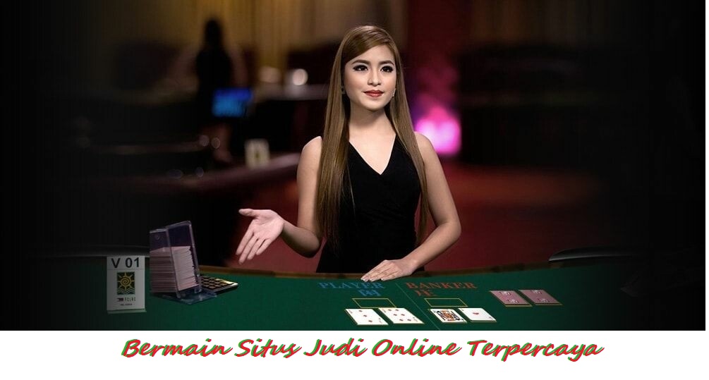 Bermain Situs Judi Online Terpercaya