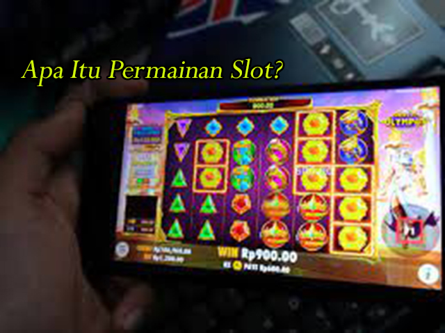 Apa Itu Permainan Slot?