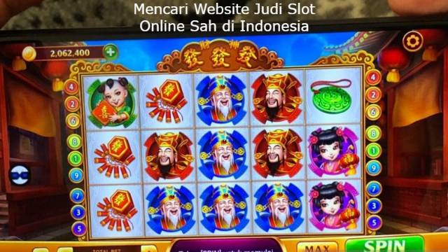 Mencari Website Judi Slot Online Sah di Indonesia