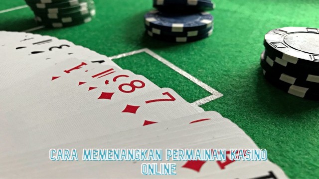 Cara Memenangkan Permainan Kasino Online